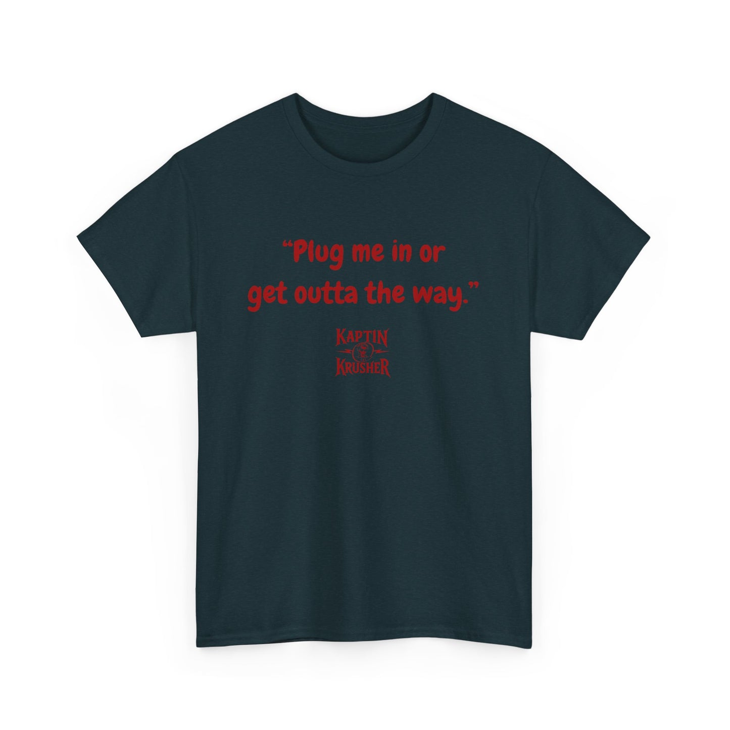 Kaptin Krusher Band T-Shirt – Plug In or Get Out Unisex Cotton Tee, Funny Graphic Tee, Gift for Tech Lovers, Casual Wear, Statement Shirt,
