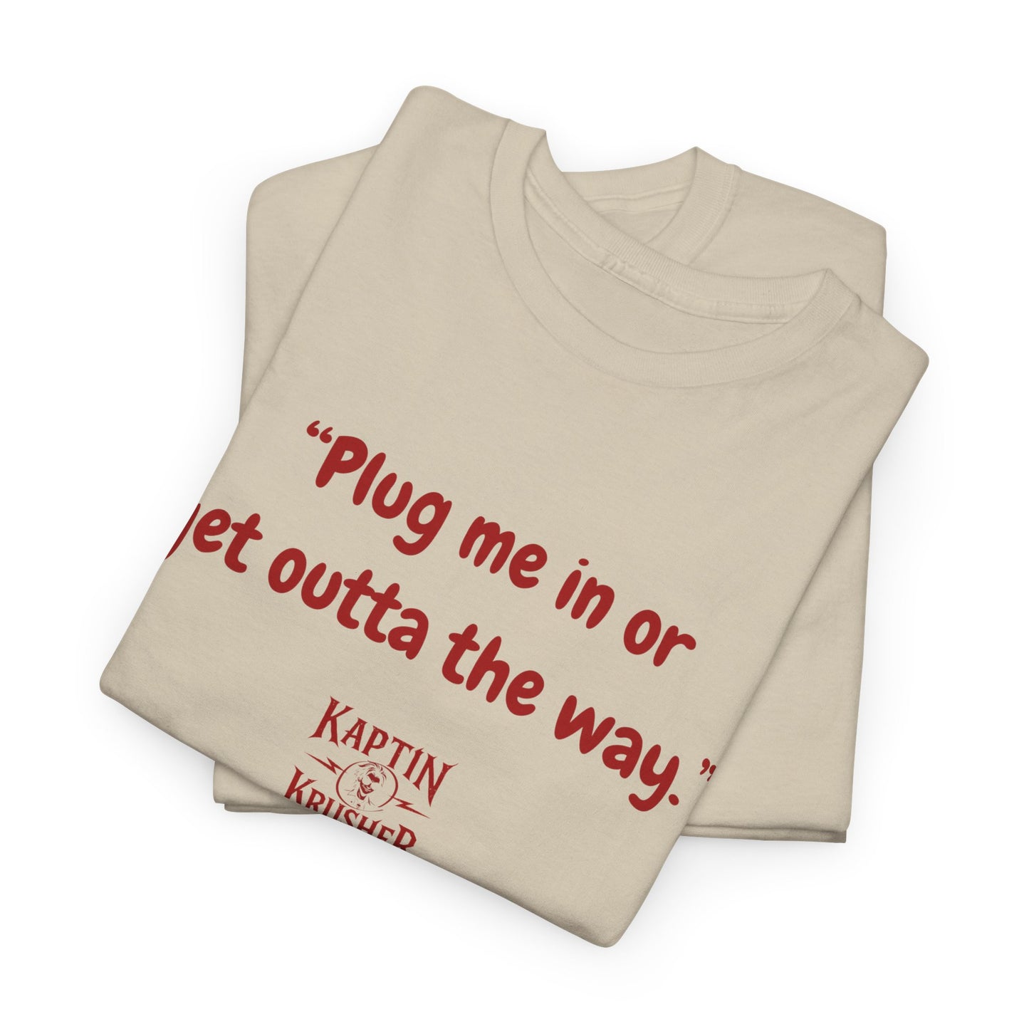 Kaptin Krusher Band T-Shirt – Plug In or Get Out Unisex Cotton Tee, Funny Graphic Tee, Gift for Tech Lovers, Casual Wear, Statement Shirt,