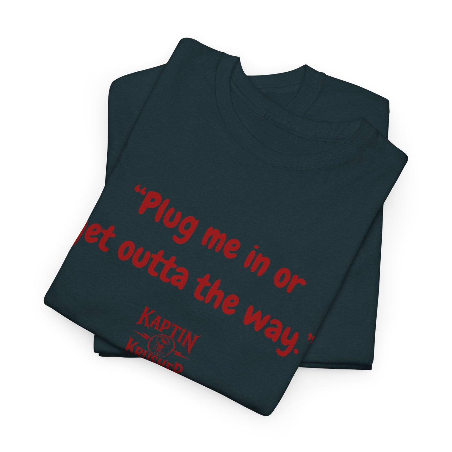 Kaptin Krusher Band T-Shirt – Plug In or Get Out Unisex Cotton Tee, Funny Graphic Tee, Gift for Tech Lovers, Casual Wear, Statement Shirt,