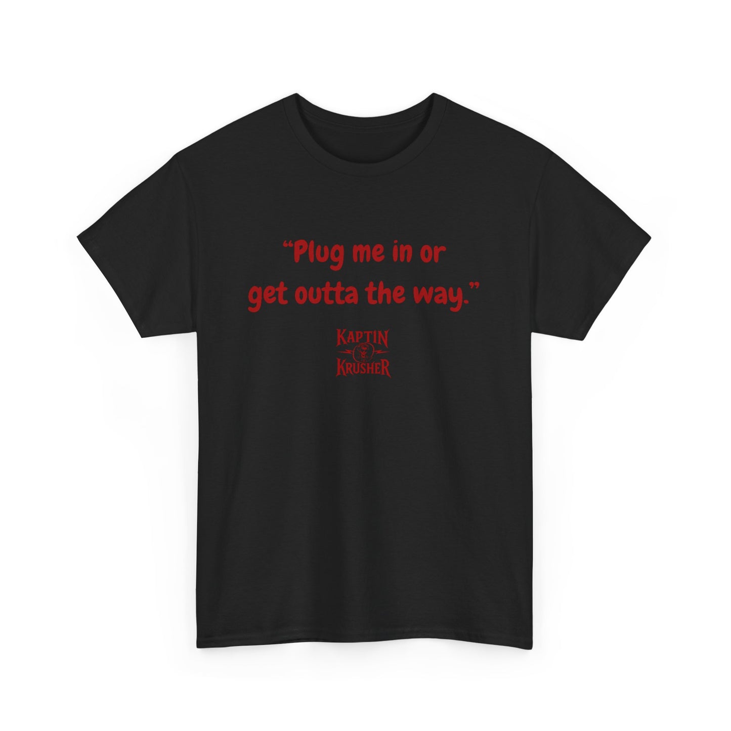 Kaptin Krusher Band T-Shirt – Plug In or Get Out Unisex Cotton Tee, Funny Graphic Tee, Gift for Tech Lovers, Casual Wear, Statement Shirt,