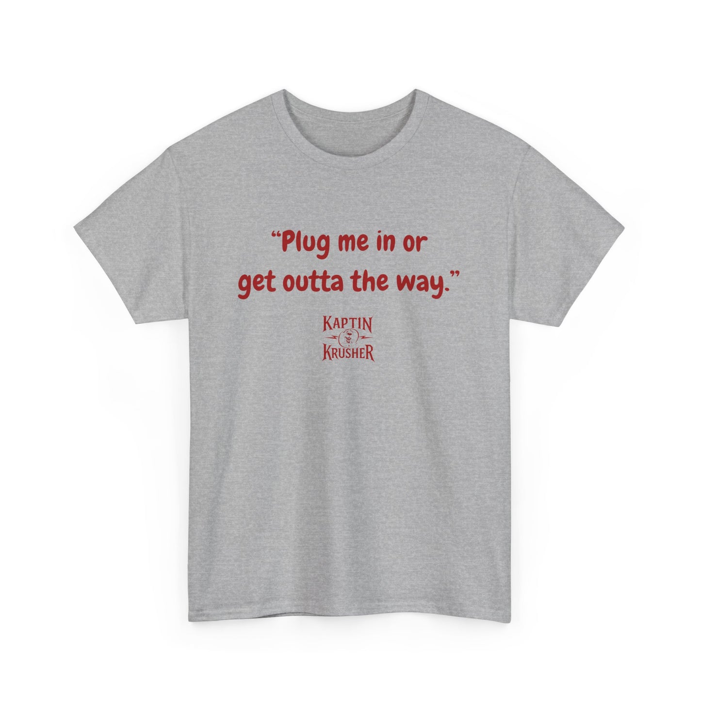 Kaptin Krusher Band T-Shirt – Plug In or Get Out Unisex Cotton Tee, Funny Graphic Tee, Gift for Tech Lovers, Casual Wear, Statement Shirt,