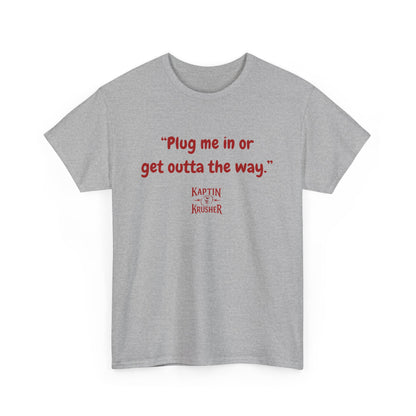 Kaptin Krusher Band T-Shirt – Plug In or Get Out Unisex Cotton Tee, Funny Graphic Tee, Gift for Tech Lovers, Casual Wear, Statement Shirt,