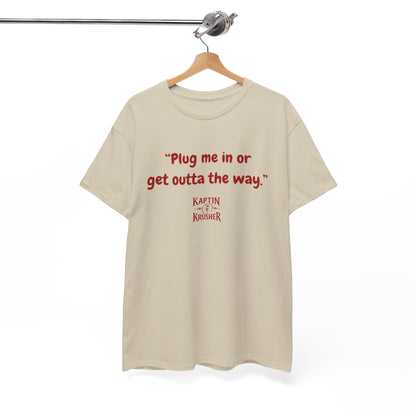 Kaptin Krusher Band T-Shirt – Plug In or Get Out Unisex Cotton Tee, Funny Graphic Tee, Gift for Tech Lovers, Casual Wear, Statement Shirt,