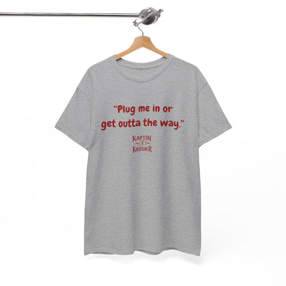 Kaptin Krusher Band T-Shirt – Plug In or Get Out Unisex Cotton Tee, Funny Graphic Tee, Gift for Tech Lovers, Casual Wear, Statement Shirt,