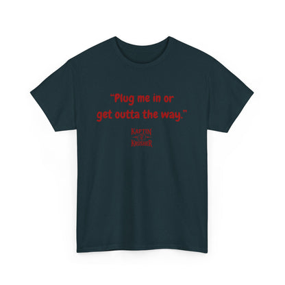 Kaptin Krusher Band T-Shirt – Plug In or Get Out Unisex Cotton Tee, Funny Graphic Tee, Gift for Tech Lovers, Casual Wear, Statement Shirt,