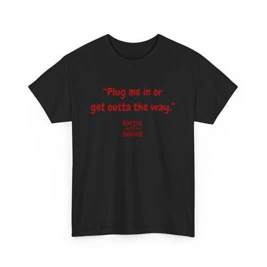 Kaptin Krusher Band T-Shirt – Plug In or Get Out Unisex Cotton Tee, Funny Graphic Tee, Gift for Tech Lovers, Casual Wear, Statement Shirt,