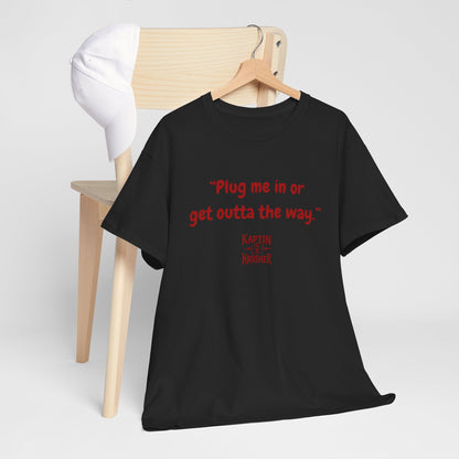 Kaptin Krusher Band T-Shirt – Plug In or Get Out Unisex Cotton Tee, Funny Graphic Tee, Gift for Tech Lovers, Casual Wear, Statement Shirt,